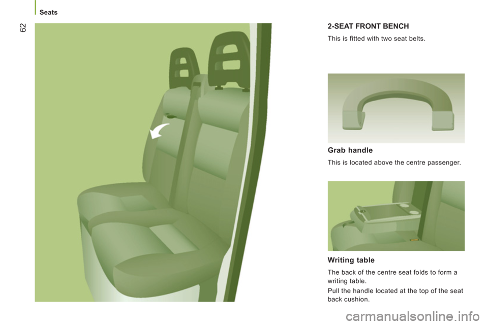 Peugeot Boxer 2011.5 - RHD (UK, Australia) Repair Manual 62
Seats
2-SEAT FRONT BENCH
This is fitted with two seat belts.
Grab handle
This is located above the centre passenger.
Writing table
The back of the centre seat folds to f Peugeot Boxer 2011.5 - RHD (UK, Australia) Repair Manual 62
Seats
2-SEAT FRONT BENCH
This is fitted with two seat belts.
Grab handle
This is located above the centre passenger.
Writing table
The back of the centre seat folds to f