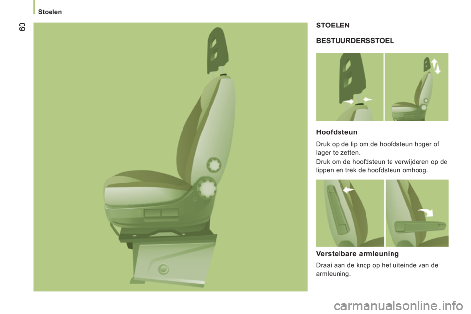 Peugeot Boxer 2011.5 Handleiding (in Dutch)
Stoelen
BESTUURDERSSTOEL STOELEN
Hoofdsteun
Druk op de lip om de hoofdsteun hoger of
lager te zetten.
Druk om de hoofdsteun te verwijderen op de
lippen en trek de hoofdsteun omh Peugeot Boxer 2011.5 Handleiding (in Dutch)
Stoelen
BESTUURDERSSTOEL STOELEN
Hoofdsteun
Druk op de lip om de hoofdsteun hoger of
lager te zetten.
Druk om de hoofdsteun te verwijderen op de
lippen en trek de hoofdsteun omh