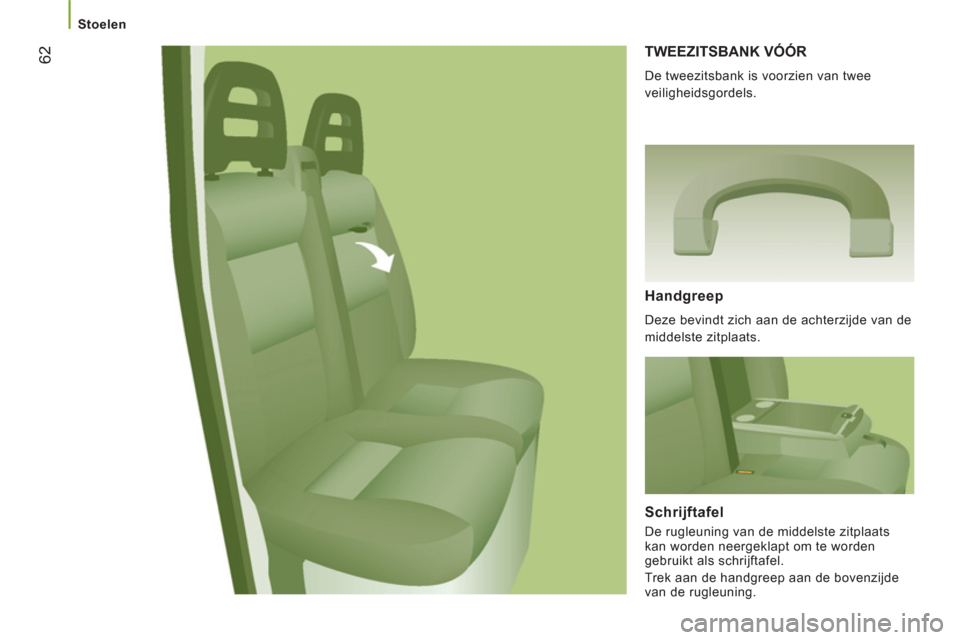 Peugeot Boxer 2011.5 Handleiding (in Dutch) 62
Stoelen
TWEEZITSBANK VÓÓR
De tweezitsbank is voorzien van twee
veiligheidsgordels.
Handgreep
Deze bevindt zich aan de achterzijde van de
middelste zitplaats.
Schrijftaf Peugeot Boxer 2011.5 Handleiding (in Dutch) 62
Stoelen
TWEEZITSBANK VÓÓR
De tweezitsbank is voorzien van twee
veiligheidsgordels.
Handgreep
Deze bevindt zich aan de achterzijde van de
middelste zitplaats.
Schrijftaf