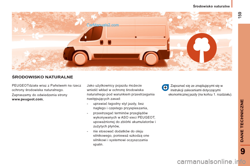Peugeot Boxer 2011.5  Instrukcja Obsługi (in Polish) Środowisko naturalne
DANE TE
CHNI
CZNE
ŚRODOWISKO NATURALNE 
 
PEUGEOTdziała wraz z Państwem na rzecz 
ochrony środowiska naturalnego. 
  Zapraszamy do odwiedzenia strony  
www.peugeot.com 
,   J