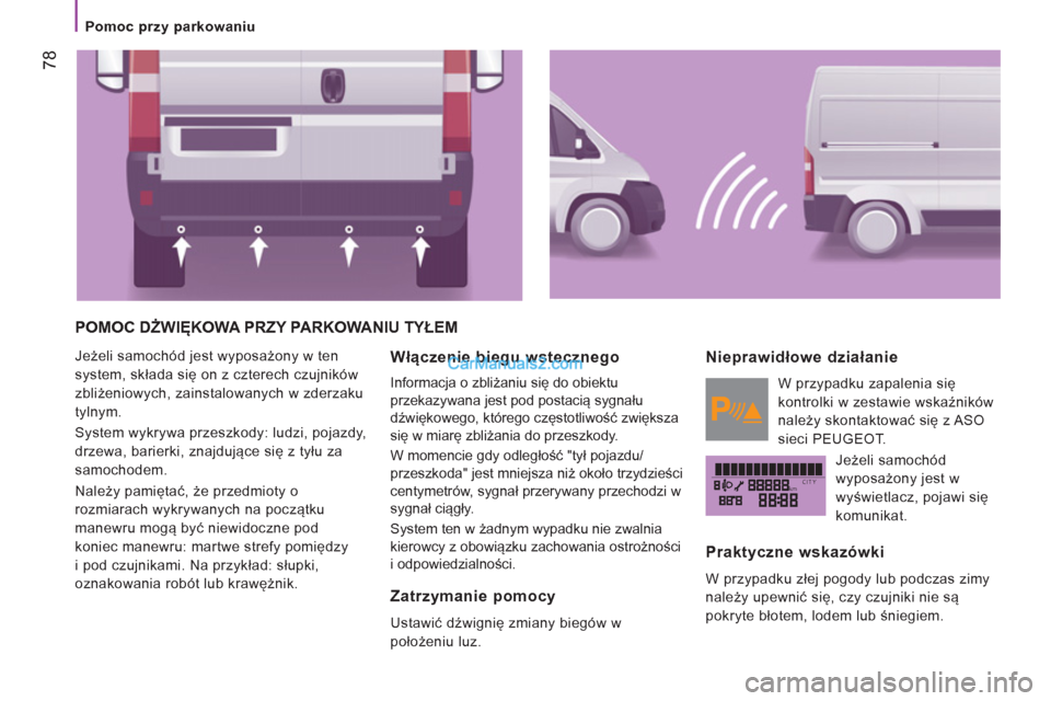 Peugeot Boxer 2011.5 Instrukcja Obsługi (in Polish) kmCITY
78
Pomoc przy parkowaniu
POMOC DŻWIĘKOWA PRZY PARKOWANIU TYŁEM
Jeżeli samochód jest wyposażony w ten
system, składa się on z czterech czujników
zbliżeniowych, zainsta Peugeot Boxer 2011.5 Instrukcja Obsługi (in Polish) kmCITY
78
Pomoc przy parkowaniu
POMOC DŻWIĘKOWA PRZY PARKOWANIU TYŁEM
Jeżeli samochód jest wyposażony w ten
system, składa się on z czterech czujników
zbliżeniowych, zainsta