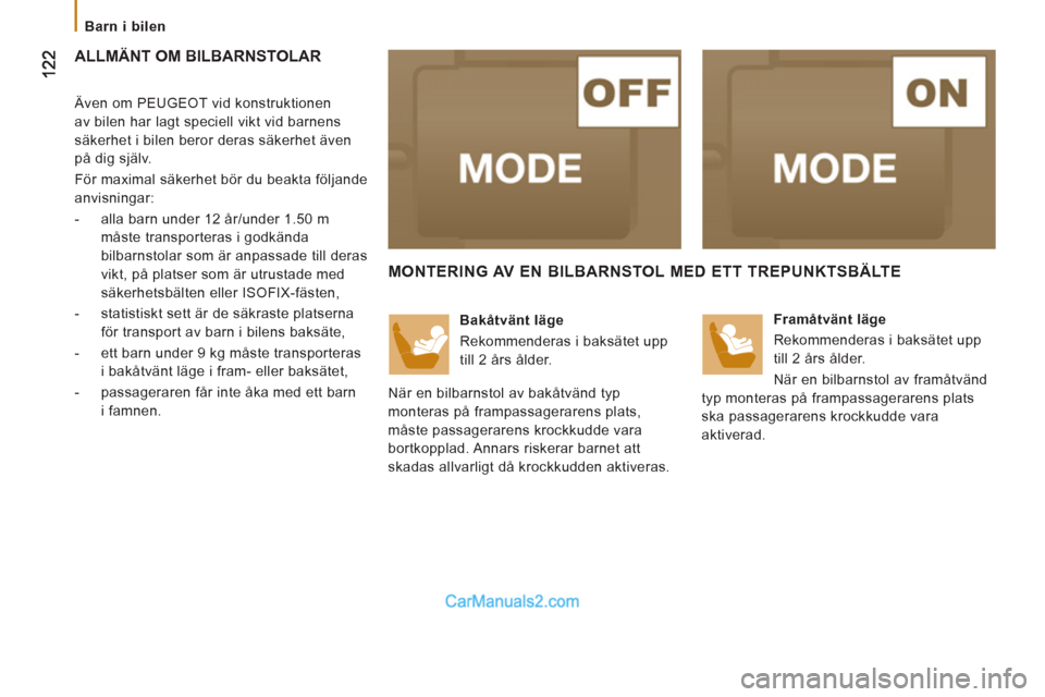 Peugeot Boxer 2011.5 Ägarmanual (in Swedish)
Barn i bilen
ALLMÄNT OM BILBARNSTOLAR
Även om PEUGEOT vid konstruktionen
av bilen har lagt speciell vikt vid barnens
säkerhet i bilen beror deras säkerhet även
på dig själv. Peugeot Boxer 2011.5 Ägarmanual (in Swedish)
Barn i bilen
ALLMÄNT OM BILBARNSTOLAR
Även om PEUGEOT vid konstruktionen
av bilen har lagt speciell vikt vid barnens
säkerhet i bilen beror deras säkerhet även
på dig själv.