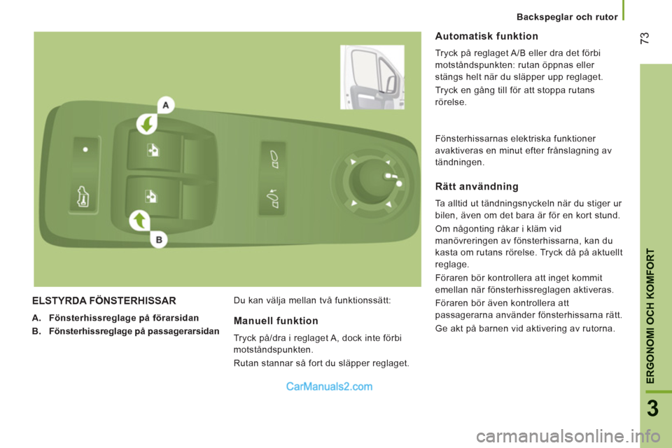 Peugeot Boxer 2011.5 Ägarmanual (in Swedish) 73
3
ERGONOMI OCH KOMFOR
T
Backspeglar och rutor
ELSTYRDA FÖNSTERHISSAR
A.
Fönsterhissreglage på förarsidan
B.
Fönsterhissreglage på passagerarsidan
Du kan välja me Peugeot Boxer 2011.5 Ägarmanual (in Swedish) 73
3
ERGONOMI OCH KOMFOR
T
Backspeglar och rutor
ELSTYRDA FÖNSTERHISSAR
A.
Fönsterhissreglage på förarsidan
B.
Fönsterhissreglage på passagerarsidan
Du kan välja me