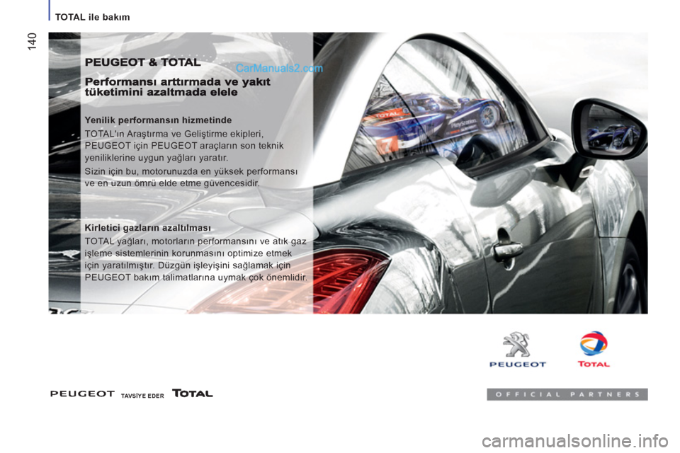 Peugeot Boxer 2011.5 Kullanım Kılavuzu (in Turkish) 14
0
TOTAL ile bakım
Yenilik performansın hizmetinde
TOTALın Araştırma ve Geliştirme ekipleri,
PEUGEOT için PEUGEOT araçların son teknik
yeniliklerine uygun yağları yaratır.
Peugeot Boxer 2011.5 Kullanım Kılavuzu (in Turkish) 14
0
TOTAL ile bakım
Yenilik performansın hizmetinde
TOTALın Araştırma ve Geliştirme ekipleri,
PEUGEOT için PEUGEOT araçların son teknik
yeniliklerine uygun yağları yaratır.