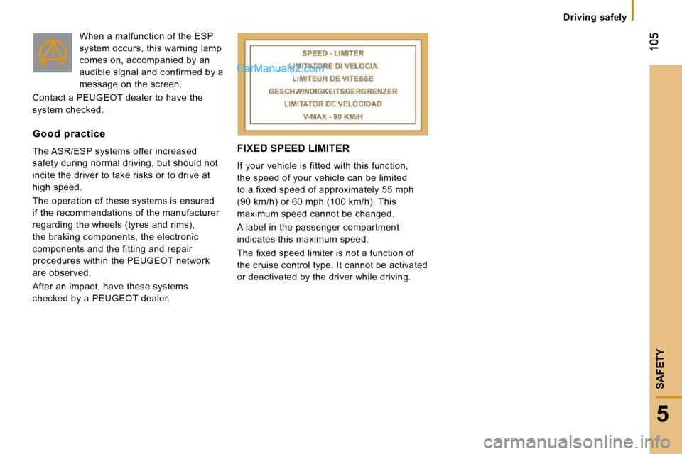 Peugeot Boxer 2010 Owners Manual 5
Driving safely
SAFETY
FIXED SPEED LIMITER
If your vehicle is fitted with this function,
the speed of your vehicle can be limited
to a fixed speed of approximately 55 mph
(90 km/h) or 6 Peugeot Boxer 2010 Owners Manual 5
Driving safely
SAFETY
FIXED SPEED LIMITER
If your vehicle is fitted with this function,
the speed of your vehicle can be limited
to a fixed speed of approximately 55 mph
(90 km/h) or 6