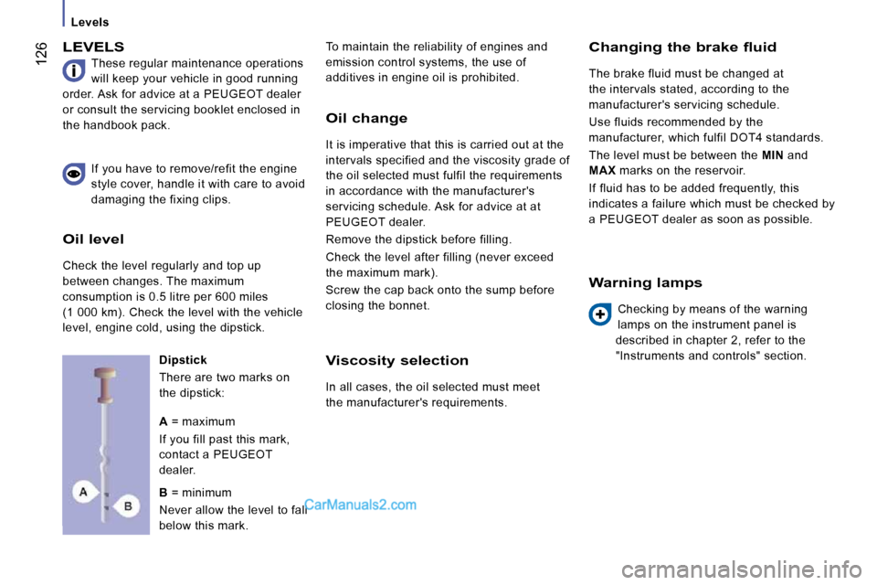 Peugeot Boxer 2010  Owners Manual  126
   Levels   
 LEVELS 
 These regular maintenance operations  
will keep your vehicle in good running 
order. Ask for advice at a PEUGEOT dealer 
or consult the servicing booklet enclosed in 
the 