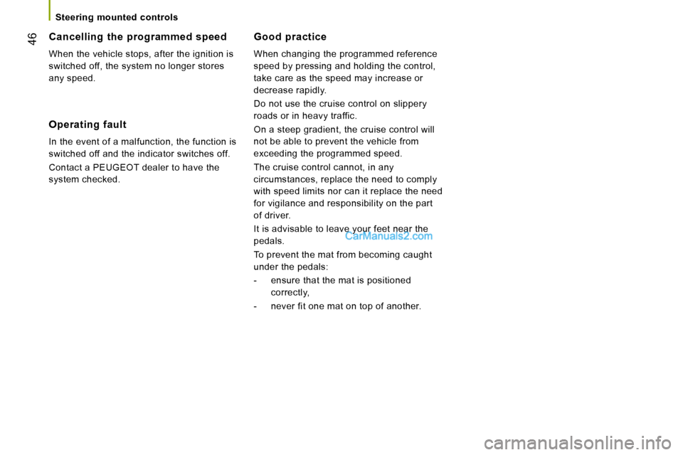 Peugeot Boxer 2010 Service Manual 46
   Steering  mounted  controls   
  Good  practice 
 When changing the programmed reference  
speed by pressing and holding the control, 
take care as the speed may increase or 
decrease rapidly.  