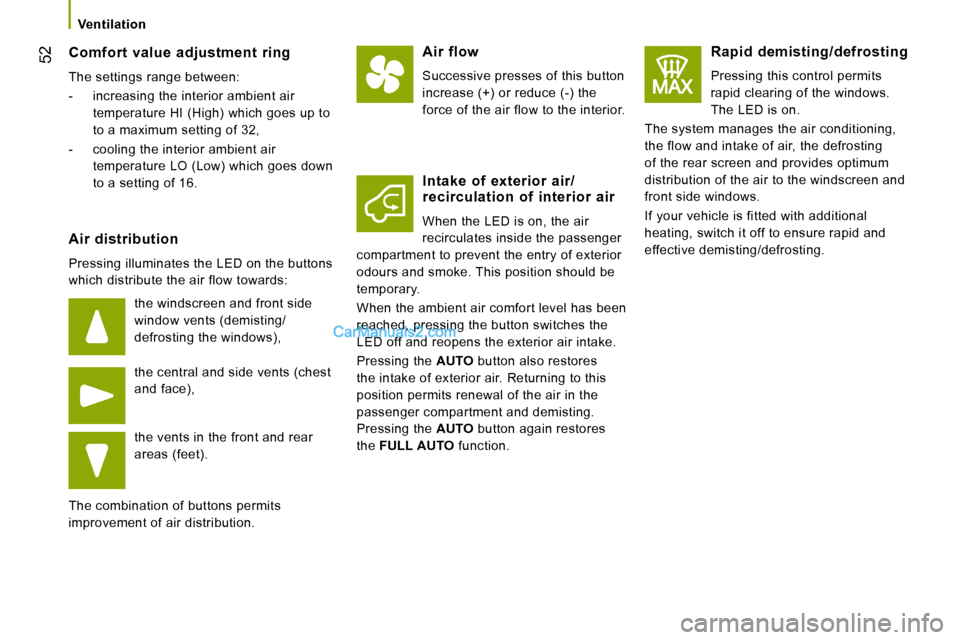 Peugeot Boxer 2010  Owners Manual 52
   Ventilation   
  Comfort  value  adjustment  ring 
 The settings range between:  
   -   increasing the interior ambient air temperature HI (High) which goes up to  
to a maximum setting of 32, 