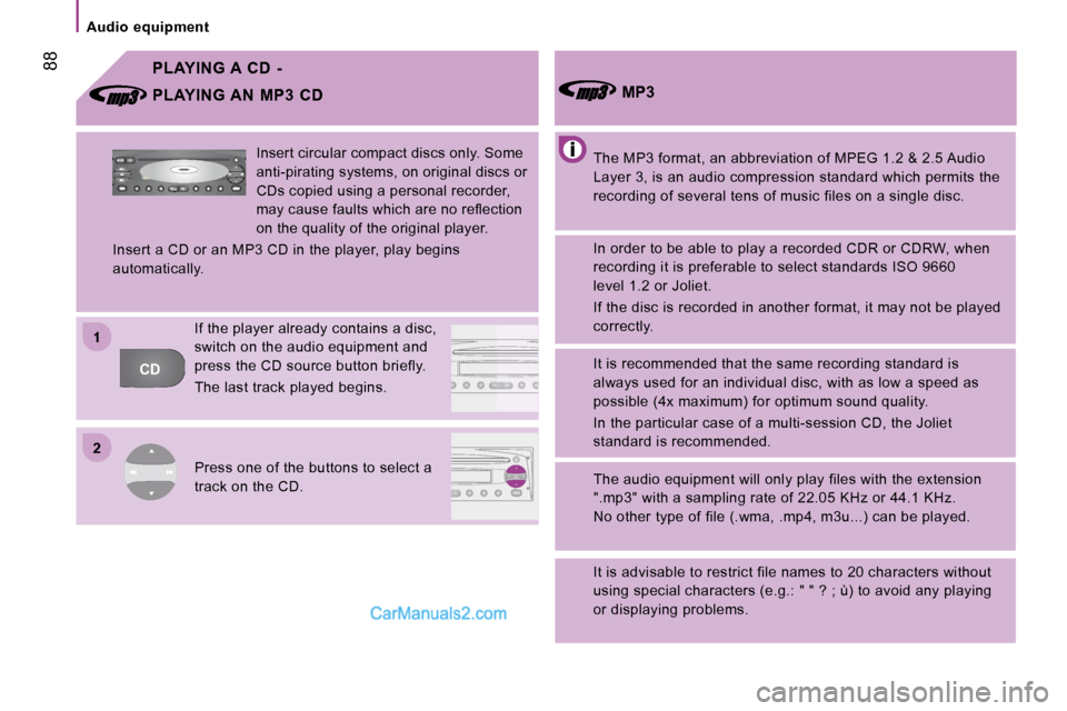 Peugeot Boxer 2010 Manual Online 22
11
CDFFM
C
AMAMASA
AM
FM
MUTE CD
AM
AS
   Audio  equipment   
 88  PLAYING A  CD  -  
 The MP3 format, an abbreviation of MPEG 1.2 & 2.5  Audio 
Layer 3, is an audio compression standard which per 