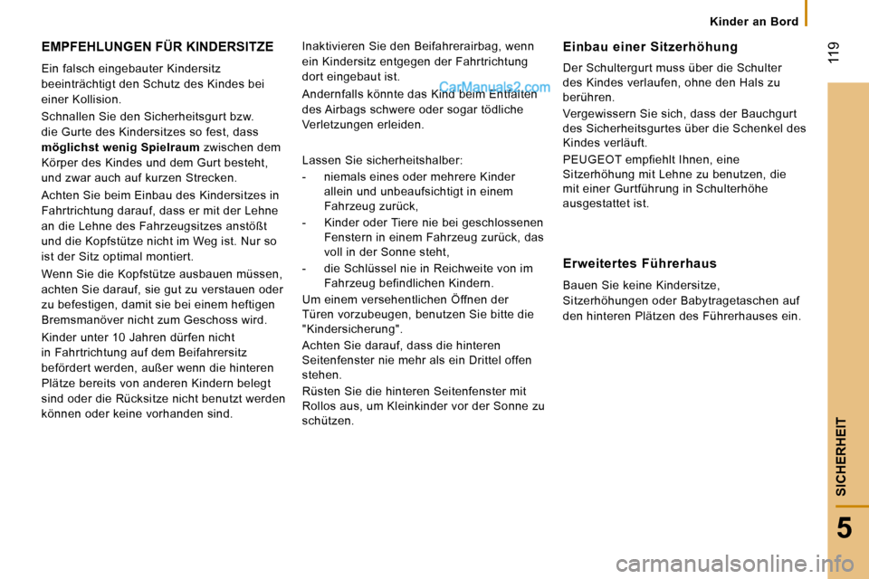 Peugeot Boxer 2010  Betriebsanleitung (in German) Kinder  an  Bord
� �1�1�9
5
SICHERHEIT
 EMPFEHLUNGEN FÜR KINDERSITZE 
� �E�i�n� �f�a�l�s�c�h� �e�i�n�g�e�b�a�u�t�e�r� �K�i�n�d�e�r�s�i�t�z�  
�b�e�e�i�n�t�r�ä�c�h�t�i�g�t� �d�e�n� �S�c�h�u�t�z� �d�e