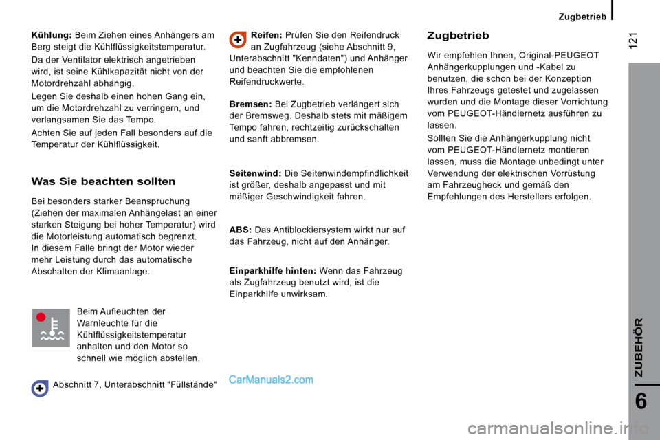 Peugeot Boxer 2010 Betriebsanleitung (in German) 121
6
ZUBEHÖR
Kühlung: Beim Ziehen eines Anhängers am
Berg steigt die Kühlflüssigkeitstemperatur.
Da der Ventilator elektrisch angetrieben
wird, ist seine Kühlkapazität nicht von de Peugeot Boxer 2010 Betriebsanleitung (in German) 121
6
ZUBEHÖR
Kühlung: Beim Ziehen eines Anhängers am
Berg steigt die Kühlflüssigkeitstemperatur.
Da der Ventilator elektrisch angetrieben
wird, ist seine Kühlkapazität nicht von de