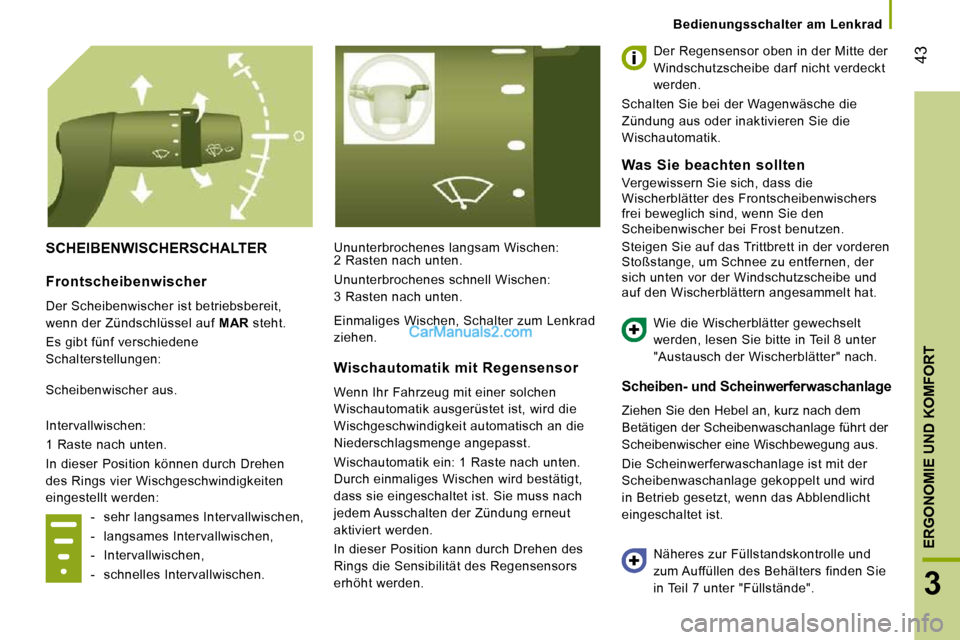 Peugeot Boxer 2010 Betriebsanleitung (in German) 43
3
ERGONOMIE UND KOMFORT
Bedienungsschalter am Lenkrad
SCHEIBENWISCHERSCHALTER Ununterbrochenes langsam Wischen:
2 Rasten nach unten. Der Regensensor oben in der Mitte der
Windschutz Peugeot Boxer 2010 Betriebsanleitung (in German) 43
3
ERGONOMIE UND KOMFORT
Bedienungsschalter am Lenkrad
SCHEIBENWISCHERSCHALTER Ununterbrochenes langsam Wischen:
2 Rasten nach unten. Der Regensensor oben in der Mitte der
Windschutz