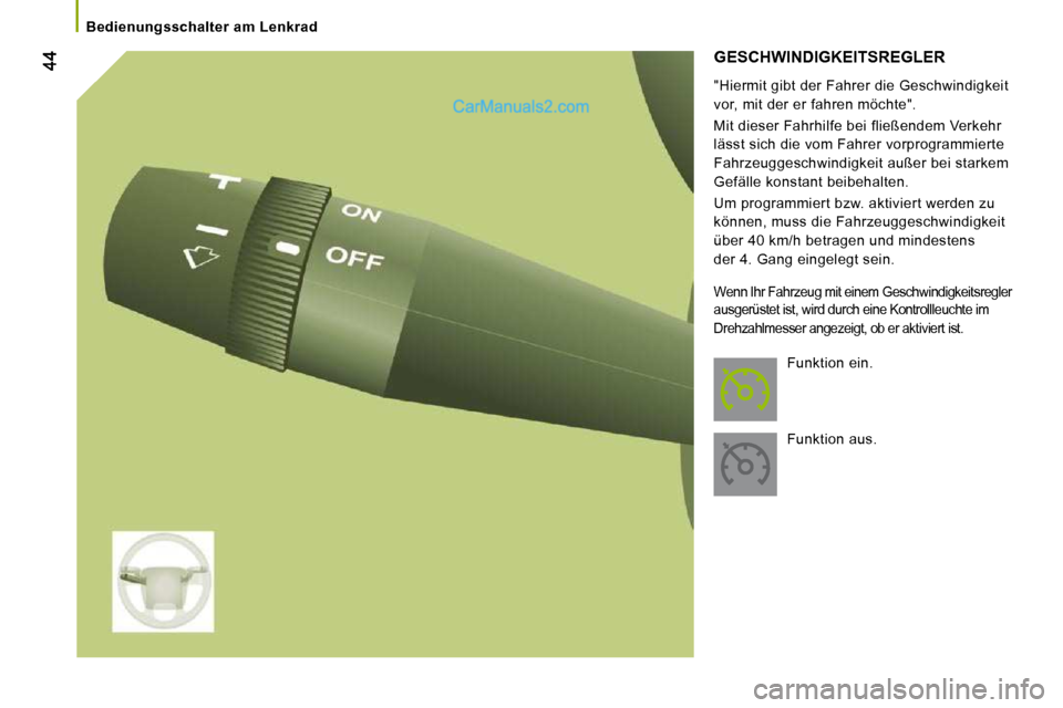 Peugeot Boxer 2010  Betriebsanleitung (in German)    Bedienungsschalter  am  Lenkrad   
 GESCHWINDIGKEITSREGLER 
  "Hiermit gibt der Fahrer die Geschwindigkeit  
vor, mit der er fahren möchte".  
 Mit dieser Fahrhilfe bei fließendem Verkehr  
läss