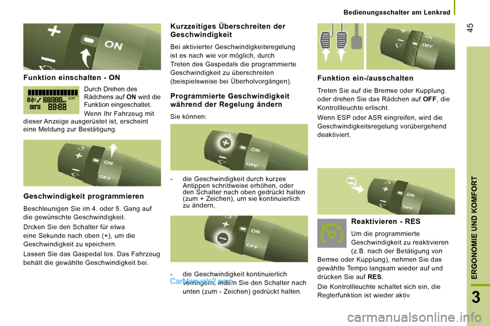 Peugeot Boxer 2010  Betriebsanleitung (in German) 45
3
ERGONOMIE UND KOMFORT
   Bedienungsschalter  am  Lenkrad   
  Funktion  einschalten  -  ON 
 Durch Drehen des  
Rädchens auf  ON  wird die 
Funktion eingeschaltet. 
 Wenn Ihr Fahrzeug mit 
diese