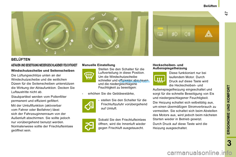 Peugeot Boxer 2010 Betriebsanleitung (in German) 47
3
ERGONOMIE UND KOMFORT
Belüften
BELÜFTEN
ABTAUEN UND BESEITIGUNG NIEDERGESCHLAGENER FEUCHTIGKEIT
Manuelle Einstellung
Stellen Sie den Schalter für die
Luftverteilung in Peugeot Boxer 2010 Betriebsanleitung (in German) 47
3
ERGONOMIE UND KOMFORT
Belüften
BELÜFTEN
ABTAUEN UND BESEITIGUNG NIEDERGESCHLAGENER FEUCHTIGKEIT
Manuelle Einstellung
Stellen Sie den Schalter für die
Luftverteilung in