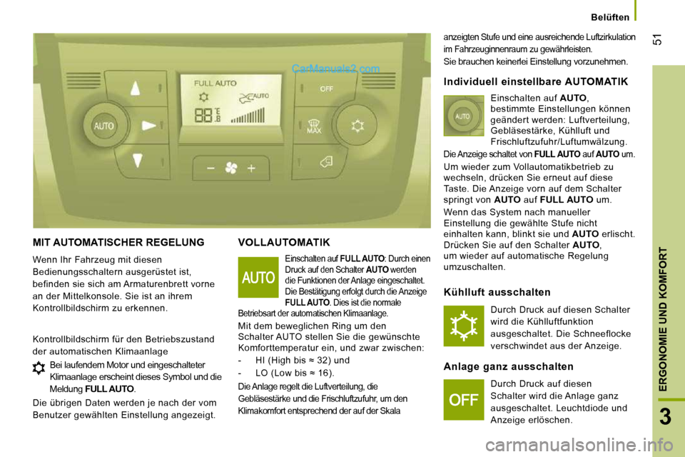 Peugeot Boxer 2010  Betriebsanleitung (in German) 51
3
ERGONOMIE UND KOMFORT
      Belüften      
 MIT AUTOMATISCHER REGELUNG 
 Wenn Ihr Fahrzeug mit diesen  
Bedienungsschaltern ausgerüstet ist, 
befinden sie sich am Armaturenbrett vorne 
an der M