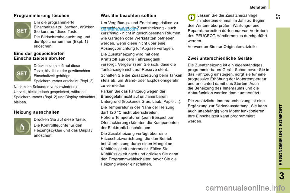 Peugeot Boxer 2010  Betriebsanleitung (in German) 57
3
ERGONOMIE UND KOMFORT
      Belüften      
  Programmierung  löschen 
 Um die programmierte  
Einschaltzeit zu löschen, drücken 
Sie kurz auf diese Taste.  
  Die Bildschirmbeleuchtung und  
