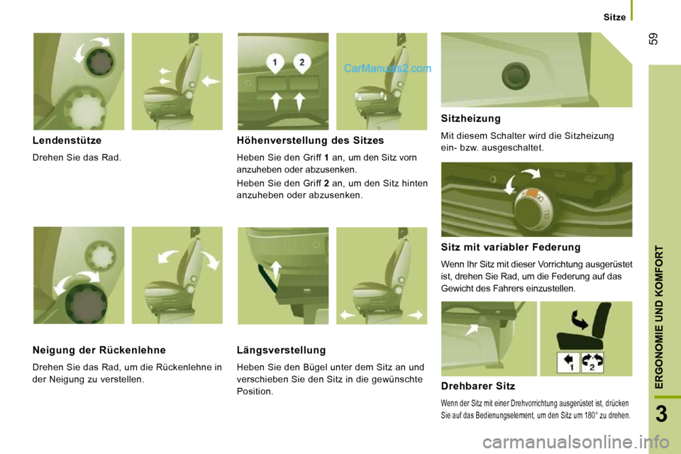 Peugeot Boxer 2010  Betriebsanleitung (in German) 59
3
ERGONOMIE UND KOMFORT
   Sitze   
  Lendenstütze 
 Drehen Sie das Rad.  
  Höhenverstellung  des  Sitzes 
 Heben Sie den Griff  1  an,   um den Sitz vorn 
anzuheben oder abzusenken. 
 Heben Sie