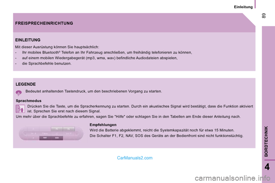 Peugeot Boxer 2010  Betriebsanleitung (in German)  89
4
BORDTECHNIK
  Einleitung  
 LEGENDE 
 Bedeutet anhaltenden Tastendruck, um den beschriebenen Vorgang zu starten.  
  Sprachmodus   Drücken Sie die Taste, um die Spracherkennung zu s tarten. Dur
