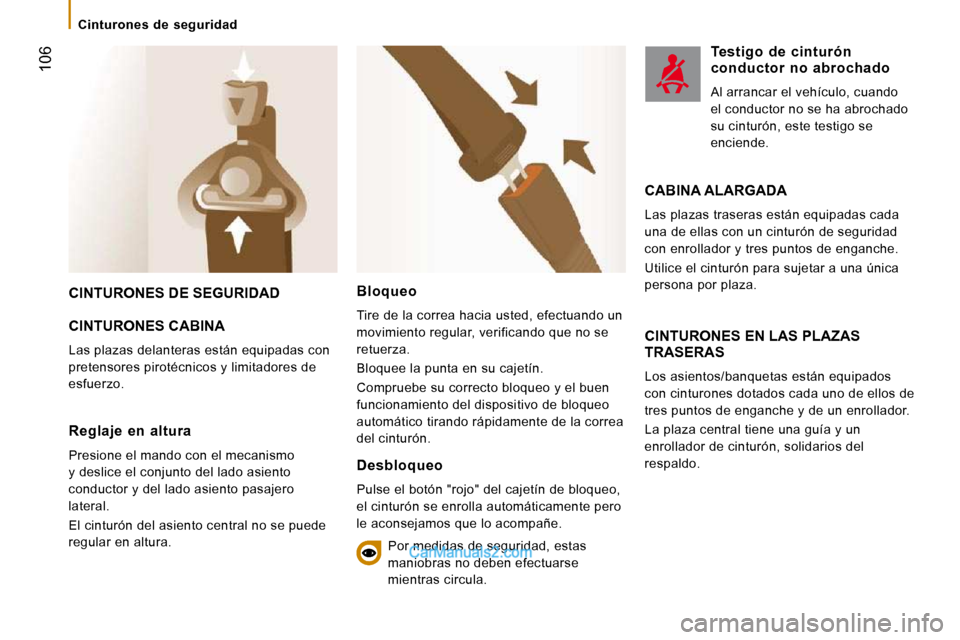 Peugeot Boxer 2010 Manual del propietario (in Spanish) Cinturones de seguridad
106
CINTURONES DE SEGURIDAD
CINTURONES CABINA
Las plazas delanteras están equipadas con
pretensores pirotécnicos y limitadores de
esfuerzo. CINTURONES EN LA Peugeot Boxer 2010 Manual del propietario (in Spanish) Cinturones de seguridad
106
CINTURONES DE SEGURIDAD
CINTURONES CABINA
Las plazas delanteras están equipadas con
pretensores pirotécnicos y limitadores de
esfuerzo. CINTURONES EN LA