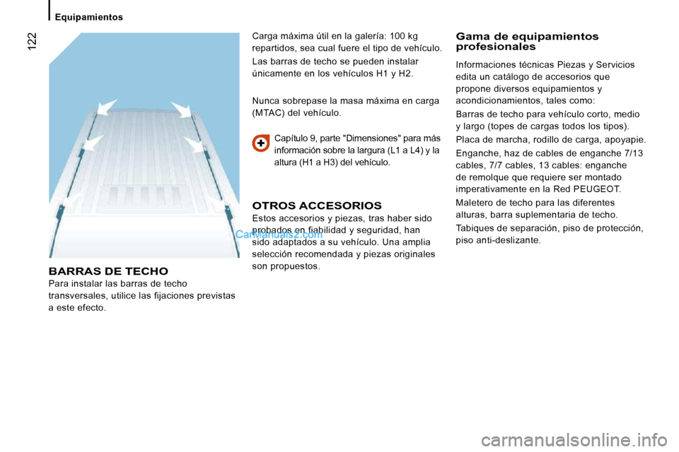Peugeot Boxer 2010 Manual del propietario (in Spanish) Equipamientos
122
BARRAS DE TECHO
Para instalar las barras de techo
transversales, utilice las fijaciones previstas
a este efecto. Capítulo 9, parte "Dimensiones" para más
informaci Peugeot Boxer 2010 Manual del propietario (in Spanish) Equipamientos
122
BARRAS DE TECHO
Para instalar las barras de techo
transversales, utilice las fijaciones previstas
a este efecto. Capítulo 9, parte "Dimensiones" para más
informaci