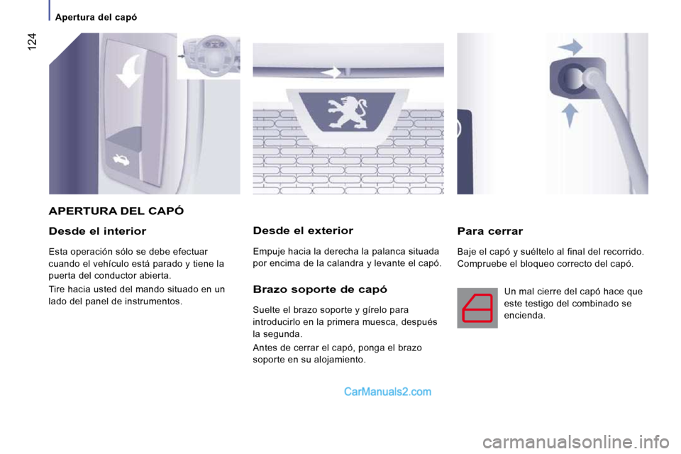 Peugeot Boxer 2010 Manual del propietario (in Spanish) 124
Desde el interior
Esta operación sólo se debe efectuar
cuando el vehículo está parado y tiene la
puerta del conductor abierta.
Tire hacia usted del mando situado en un
lado del pa Peugeot Boxer 2010 Manual del propietario (in Spanish) 124
Desde el interior
Esta operación sólo se debe efectuar
cuando el vehículo está parado y tiene la
puerta del conductor abierta.
Tire hacia usted del mando situado en un
lado del pa