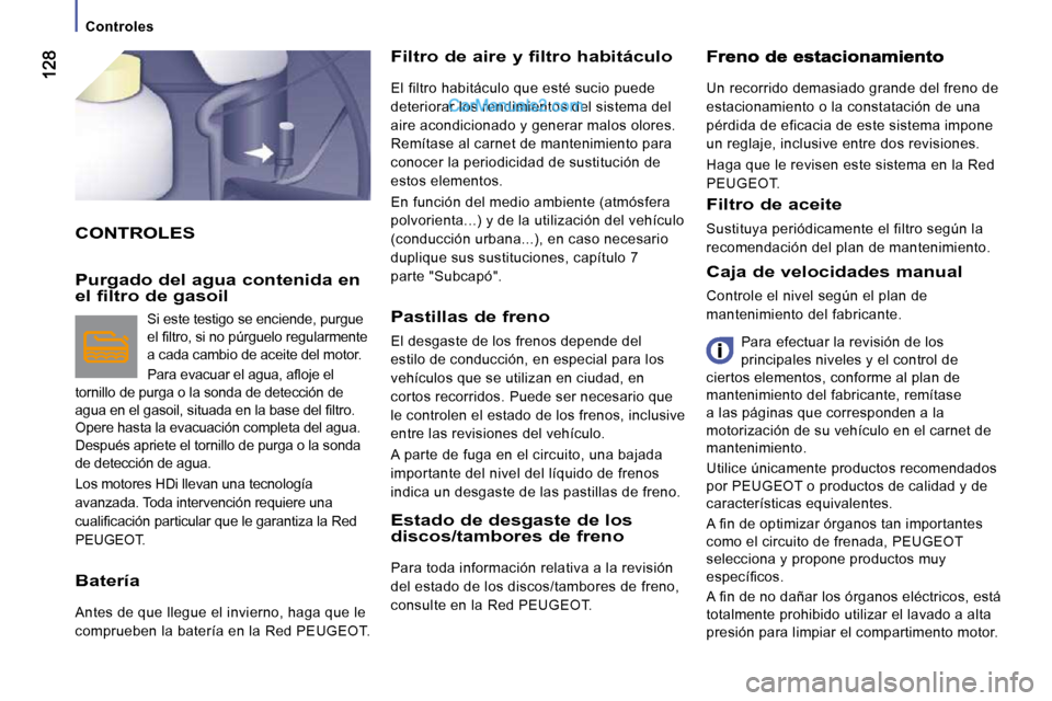 Peugeot Boxer 2010 Manual del propietario (in Spanish) Controles
CONTROLES
Filtro de aire y filtro habitáculo
El filtro habitáculo que esté sucio puede
deteriorar los rendimientos del sistema del
aire acondicionado y generar malos olores Peugeot Boxer 2010 Manual del propietario (in Spanish) Controles
CONTROLES
Filtro de aire y filtro habitáculo
El filtro habitáculo que esté sucio puede
deteriorar los rendimientos del sistema del
aire acondicionado y generar malos olores