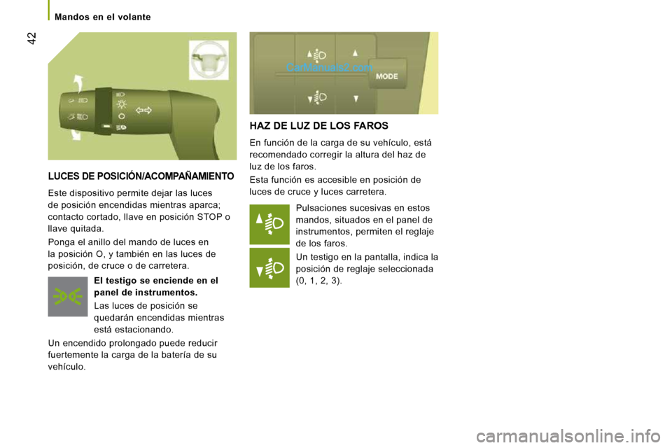 Peugeot Boxer 2010 Manual del propietario (in Spanish) 42
Mandos en el volante
HAZ DE LUZ DE LOS FAROS
En función de la carga de su vehículo, está
recomendado corregir la altura del haz de
luz de los faros.
Esta función es accesible Peugeot Boxer 2010 Manual del propietario (in Spanish) 42
Mandos en el volante
HAZ DE LUZ DE LOS FAROS
En función de la carga de su vehículo, está
recomendado corregir la altura del haz de
luz de los faros.
Esta función es accesible