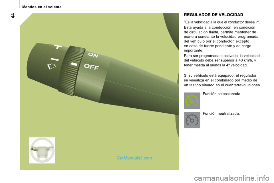 Peugeot Boxer 2010  Manual del propietario (in Spanish)    Mandos  en  el  volante   
 REGULADOR DE VELOCIDAD 
  "Es la velocidad a la que el conductor desea ir". 
 Esta ayuda a la conducción, en condición  
de circulación fluida, permite mantener de 
m