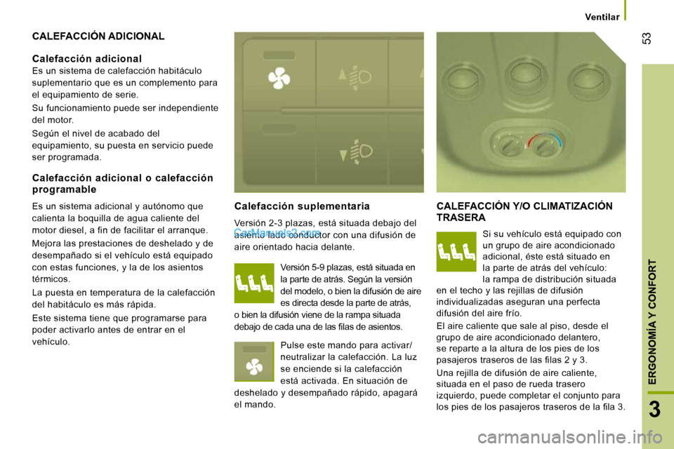 Peugeot Boxer 2010 Manual del propietario (in Spanish) 53
3
ERGONOMÍA Y CONFORT
Ventilar
CALEFACCIÓN ADICIONAL
Calefacción suplementaria
Versión 2-3 plazas, está situada debajo del
asiento lado conductor con una difusión de
air Peugeot Boxer 2010 Manual del propietario (in Spanish) 53
3
ERGONOMÍA Y CONFORT
Ventilar
CALEFACCIÓN ADICIONAL
Calefacción suplementaria
Versión 2-3 plazas, está situada debajo del
asiento lado conductor con una difusión de
air