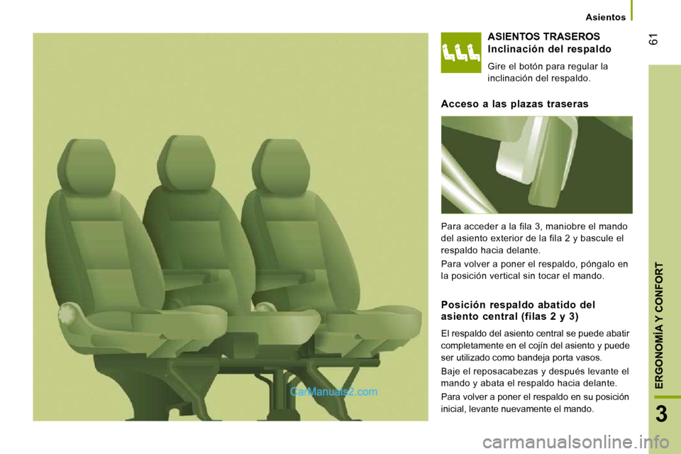 Peugeot Boxer 2010 Manual del propietario (in Spanish) 61
3
ERGONOMÍA Y CONFORT
Asientos
ASIENTOS TRASEROS
Inclinación del respaldo
Gire el botón para regular la
inclinación del respaldo.
Acceso a las plazas traseras
Para acc Peugeot Boxer 2010 Manual del propietario (in Spanish) 61
3
ERGONOMÍA Y CONFORT
Asientos
ASIENTOS TRASEROS
Inclinación del respaldo
Gire el botón para regular la
inclinación del respaldo.
Acceso a las plazas traseras
Para acc
