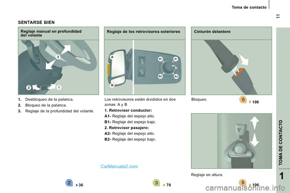 Peugeot Boxer 2010  Manual del propietario (in Spanish) 523
5
1
TOMA DE CONTACTO
 11
   Toma  de  contacto   
  SENTARSE  BIEN 
   
1.    Desbloqueo de la palanca. 
  
2.    Bloqueo de la palanca. 
  
3.    Reglaje de la profundidad del volante.  
  Reglaj