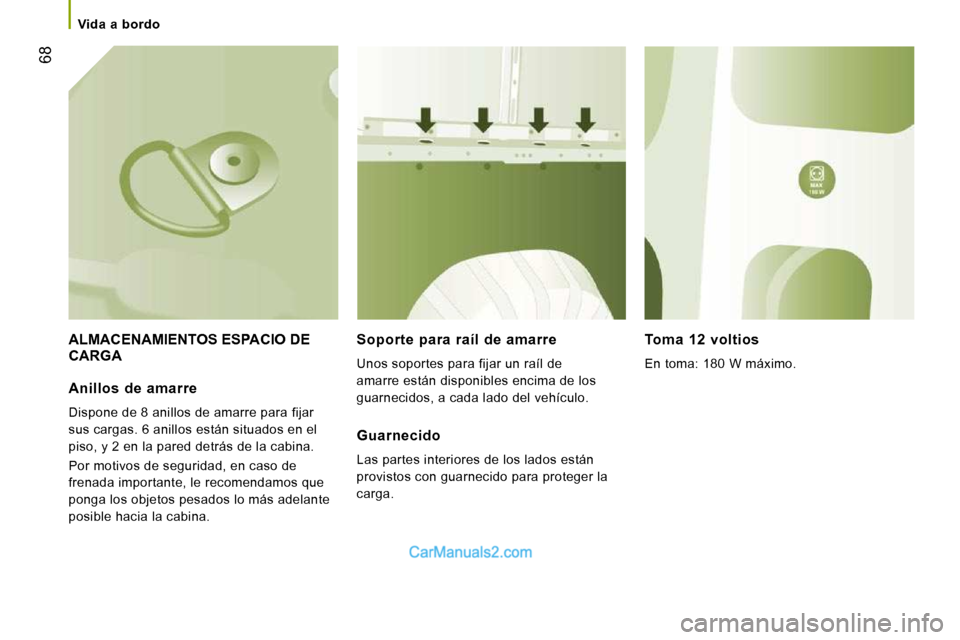 Peugeot Boxer 2010 Manual del propietario (in Spanish) 68
Vida a bordo
ALMACENAMIENTOS ESPACIO DE CARGA Soporte para raíl de amarre
Unos soportes para fijar un raíl de
amarre están disponibles encima de los
guarnecidos, a cada lado Peugeot Boxer 2010 Manual del propietario (in Spanish) 68
Vida a bordo
ALMACENAMIENTOS ESPACIO DE CARGA Soporte para raíl de amarre
Unos soportes para fijar un raíl de
amarre están disponibles encima de los
guarnecidos, a cada lado