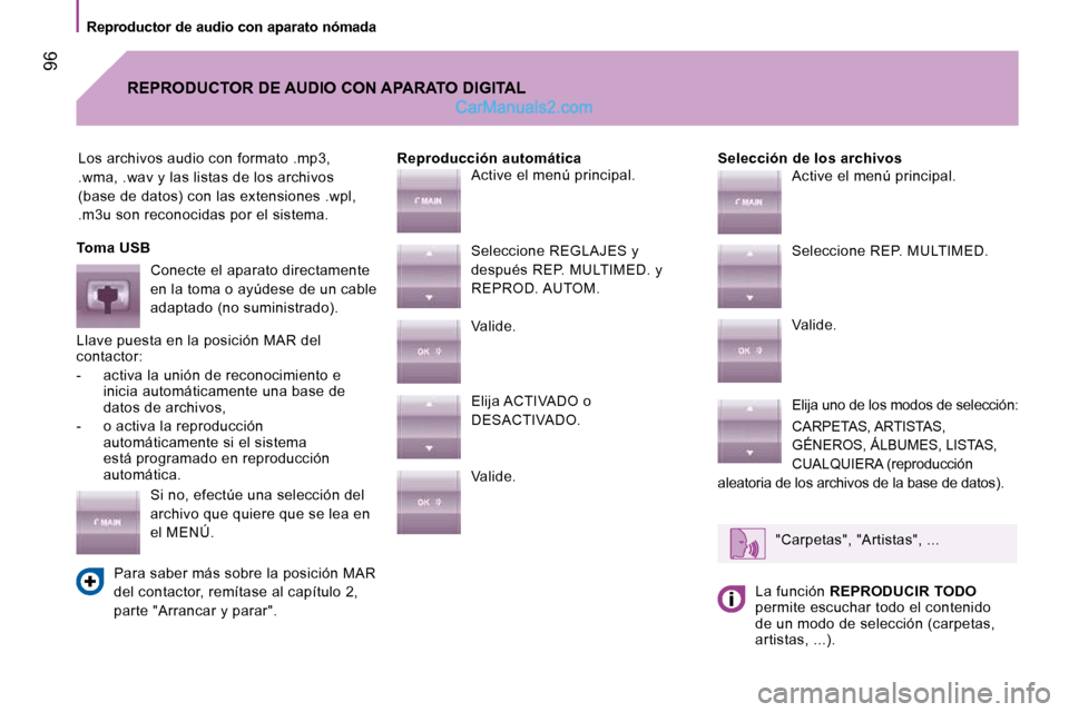 Peugeot Boxer 2010 Manual del propietario (in Spanish) 96
Reproductor de audio con aparato nómada
Los archivos audio con formato .mp3,
.wma, .wav y las listas de los archivos
(base de datos) con las extensiones .wpl,
.m3u son reconocidas por el Peugeot Boxer 2010 Manual del propietario (in Spanish) 96
Reproductor de audio con aparato nómada
Los archivos audio con formato .mp3,
.wma, .wav y las listas de los archivos
(base de datos) con las extensiones .wpl,
.m3u son reconocidas por el