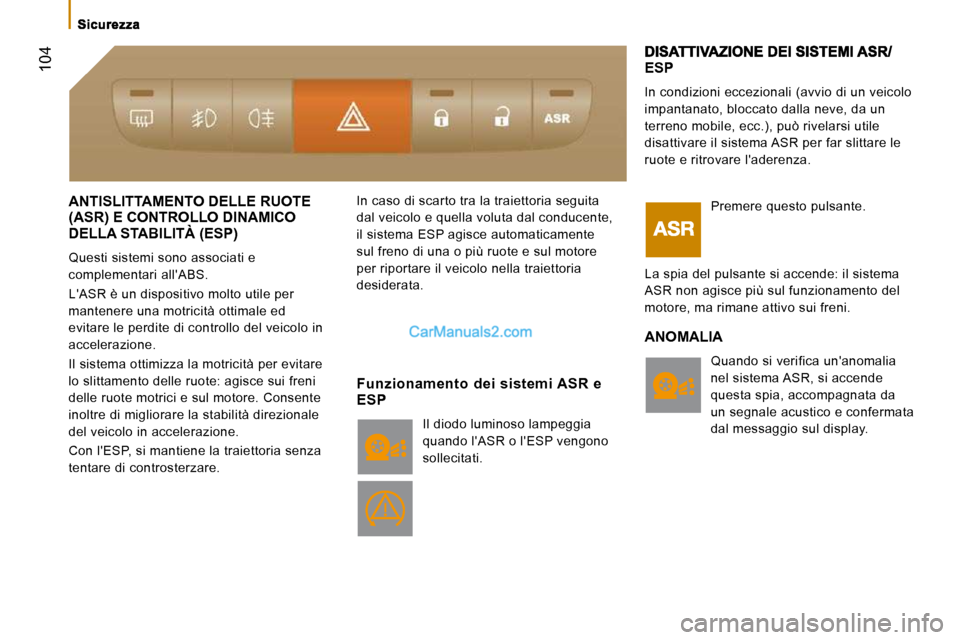 Peugeot Boxer 2010 Manuale del proprietario (in Italian) 104
Sicurezza
ANTISLITTAMENTO DELLE RUOTE (ASR) E CONTROLLO DINAMICO
DELLA STABILITÀ (ESP)
(ASR) E CONTROLLO DINAMICO (ASR) E CONTROLLO DINAMICO
Questi sistemi sono associati e
compleme Peugeot Boxer 2010 Manuale del proprietario (in Italian) 104
Sicurezza
ANTISLITTAMENTO DELLE RUOTE (ASR) E CONTROLLO DINAMICO
DELLA STABILITÀ (ESP)
(ASR) E CONTROLLO DINAMICO (ASR) E CONTROLLO DINAMICO
Questi sistemi sono associati e
compleme