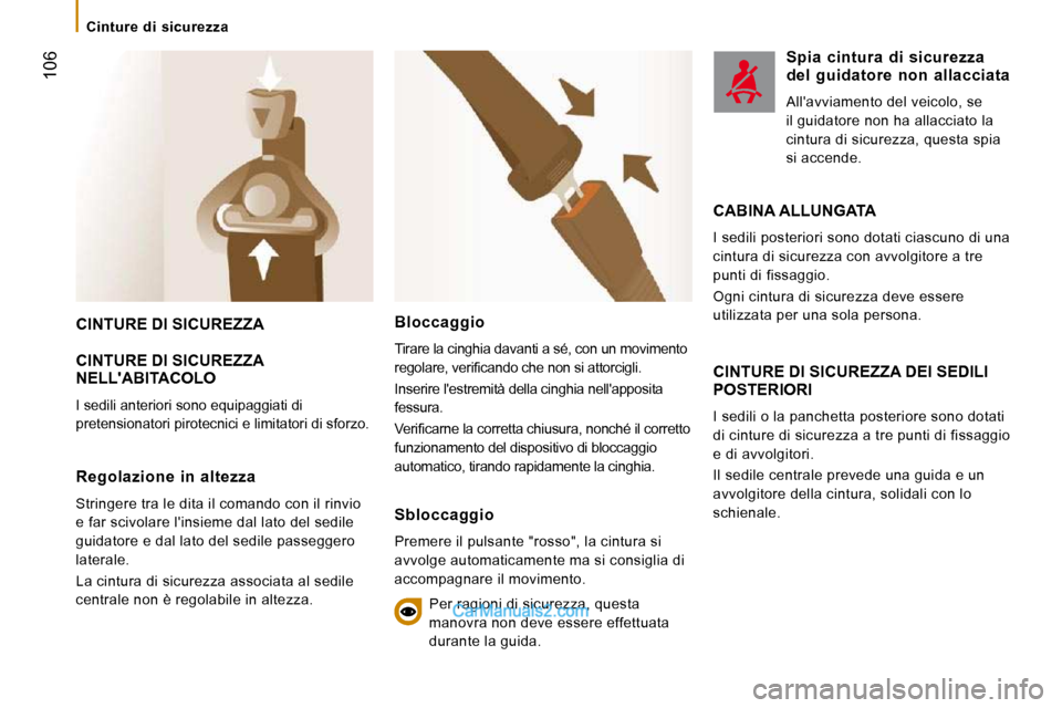 Peugeot Boxer 2010 Manuale del proprietario (in Italian) Cinture di sicurezza
106
CINTURE DI SICUREZZA
CINTURE DI SICUREZZA NELLABITACOLO
I sedili anteriori sono equipaggiati di
pretensionatori pirotecnici e limitatori di sforzo.
CINTURE Peugeot Boxer 2010 Manuale del proprietario (in Italian) Cinture di sicurezza
106
CINTURE DI SICUREZZA
CINTURE DI SICUREZZA NELLABITACOLO
I sedili anteriori sono equipaggiati di
pretensionatori pirotecnici e limitatori di sforzo.
CINTURE