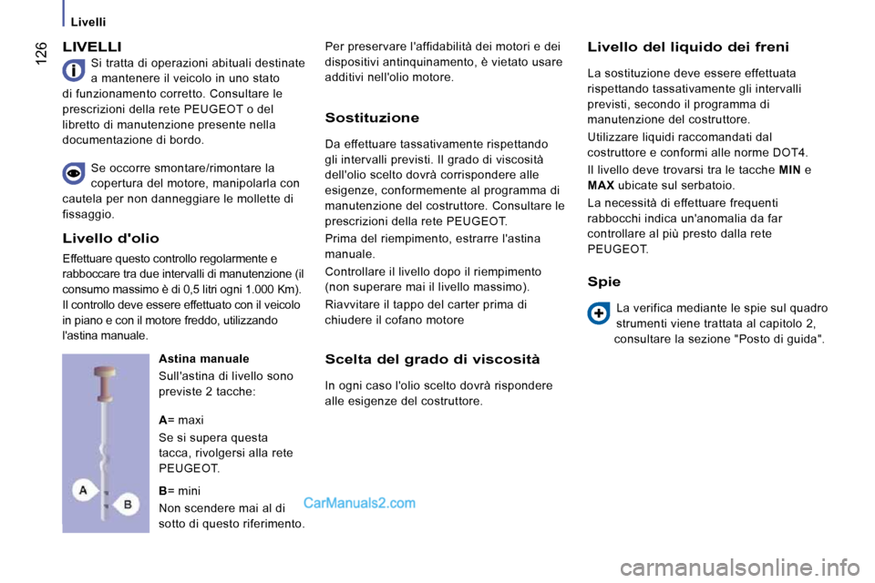 Peugeot Boxer 2010 Manuale del proprietario (in Italian) Livelli
126
LIVELLI
Si tratta di operazioni abituali destinate
a mantenere il veicolo in uno stato
di funzionamento corretto. Consultare le
prescrizioni della rete PEUGEOT o del
librett Peugeot Boxer 2010 Manuale del proprietario (in Italian) Livelli
126
LIVELLI
Si tratta di operazioni abituali destinate
a mantenere il veicolo in uno stato
di funzionamento corretto. Consultare le
prescrizioni della rete PEUGEOT o del
librett