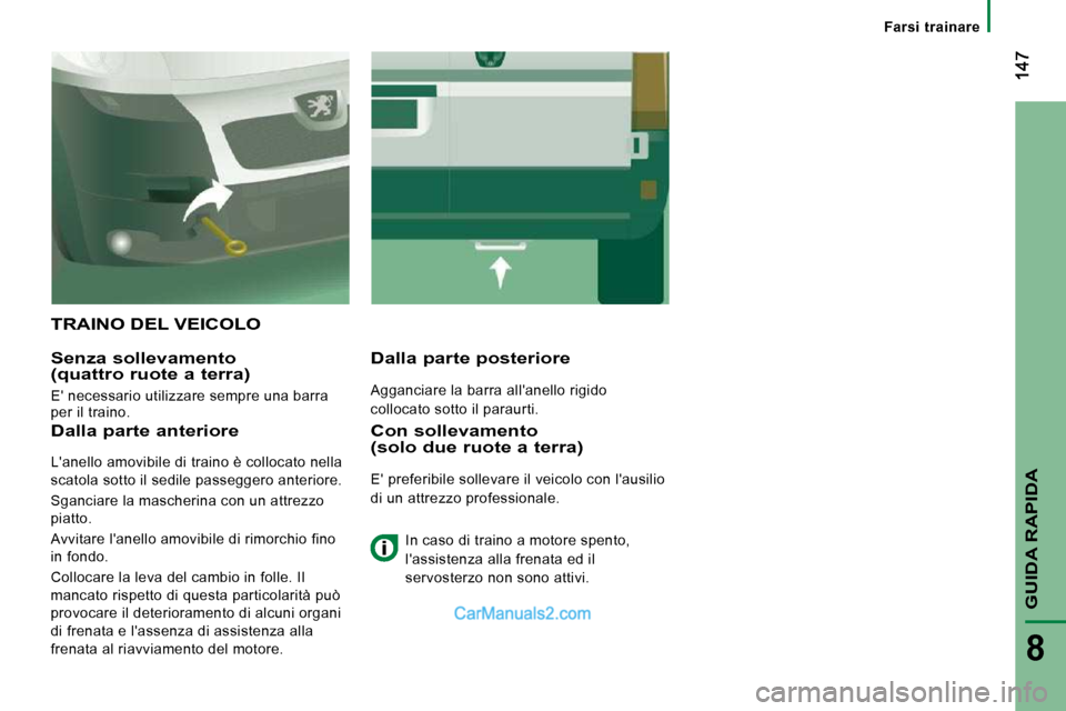 Peugeot Boxer 2010 Manuale del proprietario (in Italian) GUIDA RAPIDA
8
Farsi trainare
TRAINO DEL VEICOLO
Senza sollevamento (quattro ruote a terra)
E necessario utilizzare sempre una barra
per il traino.
Dalla parte posteriore
Agganci Peugeot Boxer 2010 Manuale del proprietario (in Italian) GUIDA RAPIDA
8
Farsi trainare
TRAINO DEL VEICOLO
Senza sollevamento (quattro ruote a terra)
E necessario utilizzare sempre una barra
per il traino.
Dalla parte posteriore
Agganci
