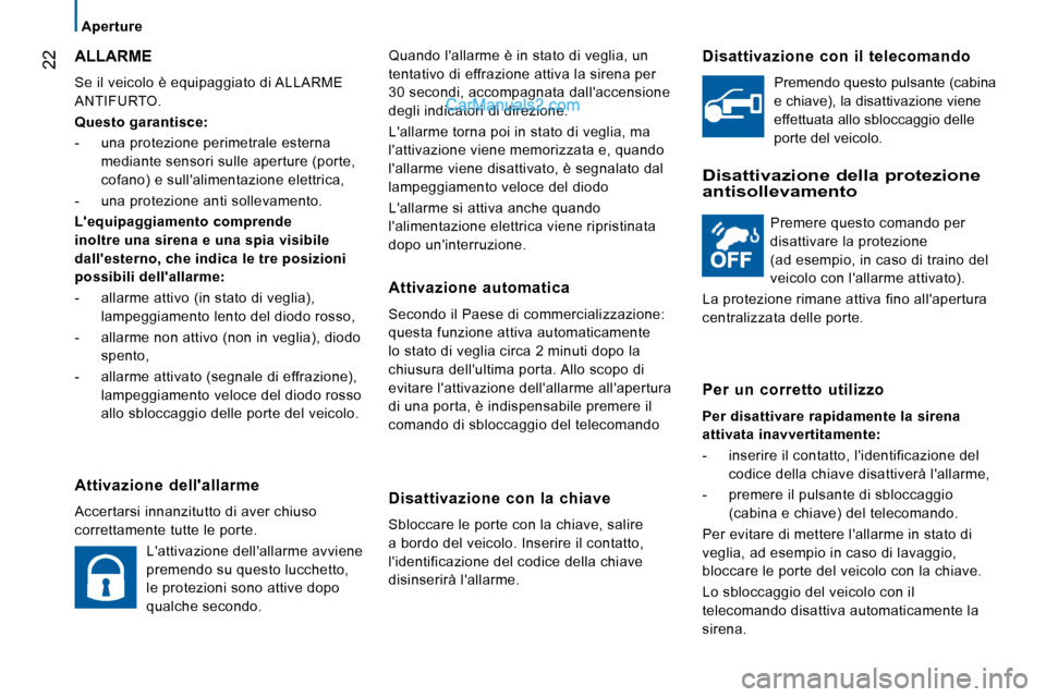 Peugeot Boxer 2010 Manuale del proprietario (in Italian) 22
Aperture
Quando lallarme è in stato di veglia, un
tentativo di effrazione attiva la sirena per
30 secondi, accompagnata dallaccensione
degli indicatori di direzione.
Lallarme torn Peugeot Boxer 2010 Manuale del proprietario (in Italian) 22
Aperture
Quando lallarme è in stato di veglia, un
tentativo di effrazione attiva la sirena per
30 secondi, accompagnata dallaccensione
degli indicatori di direzione.
Lallarme torn