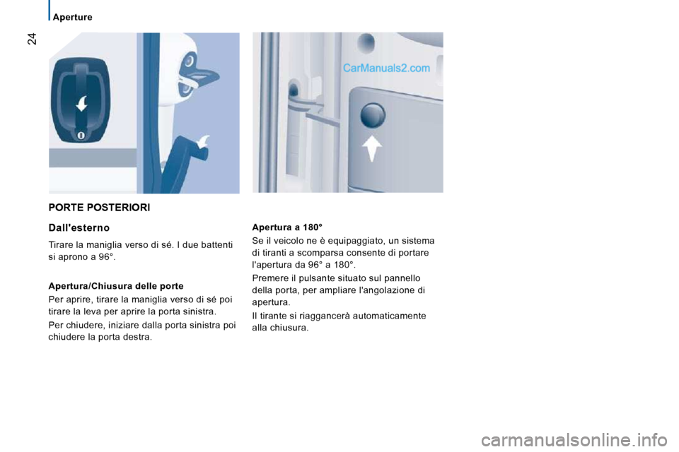 Peugeot Boxer 2010 Manuale del proprietario (in Italian) 24
Aperture
PORTE POSTERIORI
Dallesterno
Tirare la maniglia verso di sé. I due battenti
si aprono a 96°.
Apertura/Chiusura delle porte
Per aprire, tirare la maniglia verso di s Peugeot Boxer 2010 Manuale del proprietario (in Italian) 24
Aperture
PORTE POSTERIORI
Dallesterno
Tirare la maniglia verso di sé. I due battenti
si aprono a 96°.
Apertura/Chiusura delle porte
Per aprire, tirare la maniglia verso di s