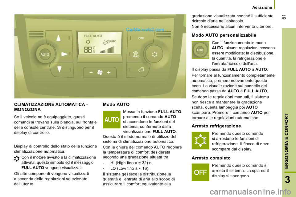 Peugeot Boxer 2010 Manuale del proprietario (in Italian) 51
3
ERGONOMIA E CONFORT
Aerazione
CLIMATIZZAZIONE AUTOMATICA - MONOZONA
Se il veicolo ne è equipaggiato, questi
comandi si trovano sulla plancia, sul frontale
della console centrale. Si Peugeot Boxer 2010 Manuale del proprietario (in Italian) 51
3
ERGONOMIA E CONFORT
Aerazione
CLIMATIZZAZIONE AUTOMATICA - MONOZONA
Se il veicolo ne è equipaggiato, questi
comandi si trovano sulla plancia, sul frontale
della console centrale. Si
