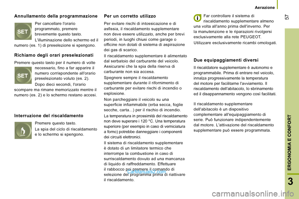Peugeot Boxer 2010 Manuale del proprietario (in Italian) 57
3
ERGONOMIA E CONFORT
Aerazione
Annullamento della programmazione
Per cancellare lorario
programmato, premere
brevemente questo tasto.
Lilluminazione dello schermo ed il
numero Peugeot Boxer 2010 Manuale del proprietario (in Italian) 57
3
ERGONOMIA E CONFORT
Aerazione
Annullamento della programmazione
Per cancellare lorario
programmato, premere
brevemente questo tasto.
Lilluminazione dello schermo ed il
numero