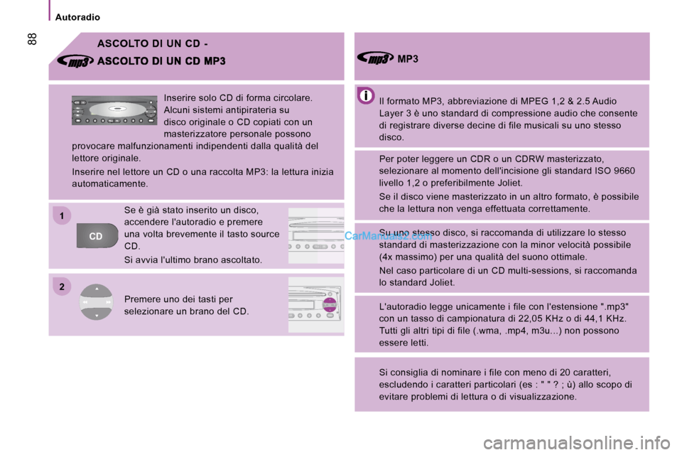 Peugeot Boxer 2010 Manuale del proprietario (in Italian) 22
11
CDFFM
C
AMAMASA
AM
FM
MUTE CD
AM
AS
Autoradio
88 ASCOLTO DI UN CD -
Il formato MP3, abbreviazione di MPEG 1,2 & 2.5 Au dio
Layer 3 è uno standard di compressione audio che co ns Peugeot Boxer 2010 Manuale del proprietario (in Italian) 22
11
CDFFM
C
AMAMASA
AM
FM
MUTE CD
AM
AS
Autoradio
88 ASCOLTO DI UN CD -
Il formato MP3, abbreviazione di MPEG 1,2 & 2.5 Au dio
Layer 3 è uno standard di compressione audio che co ns