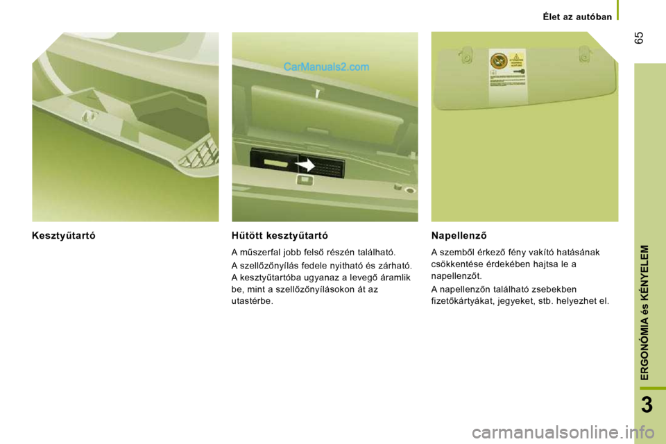 Peugeot Boxer 2010  Kezelési útmutató (in Hungarian) �6�5
3
ERGONÓMIA 
és
 KÉNYELEM
   Élet  az  autóban   
� � �K�e�s�z�t�yC�t�a�r�t�ó� � � � �HC�t�ö�t�t�  �k�e�s�z�t�yC�t�a�r�t�ó� 
� �A� �mC�s�z�e�r�f�a�l� �j�o�b�b� �f�e�l�s5� �r�é�s�z�
