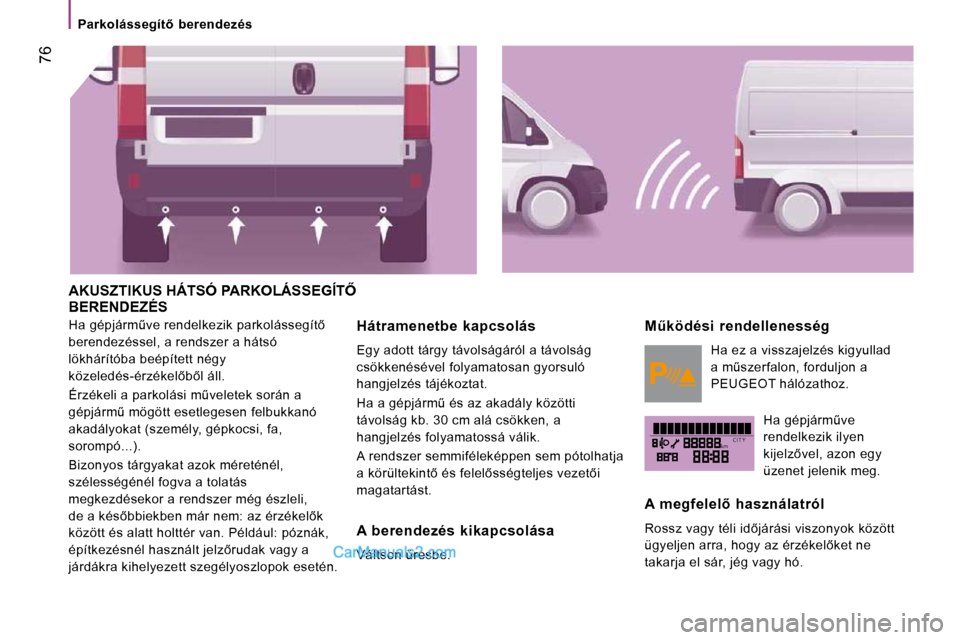 Peugeot Boxer 2010  Kezelési útmutató (in Hungarian) kmC I T Y
 76
� � � �P�a�r�k�o�l�á�s�s�e�g�í�t5�  �b�e�r�e�n�d�e�z�é�s� � � 
� �A�K�U�S�Z�T�I�K�U�S� �H�Á�T�S�Ó� �P�A�R�K�O�L�Á�S�S�E�G�Í�T4� �B�E�R�E�N�D�E�Z�É�S� 
� �H�a� �g�é�p�j�á�r�m