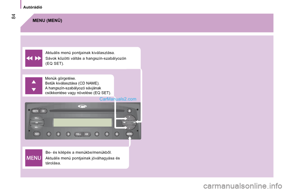 Peugeot Boxer 2010  Kezelési útmutató (in Hungarian) FM
MUTE CD
AM
AS
� �8�4
� � � �A�u�t�ó�r�á�d�i�ó� � � 
�B�e�-� �é�s� �k�i�l�é�p�é�s� �a� �m�e�n�ü�k�b�e�/�m�e�n�ü�k�b5�l�.�  
�A�k�t�u�á�l�i�s� �m�e�n�ü� �p�o�n�t�j�a�i�n�a�k� �j�ó�v�á�h�