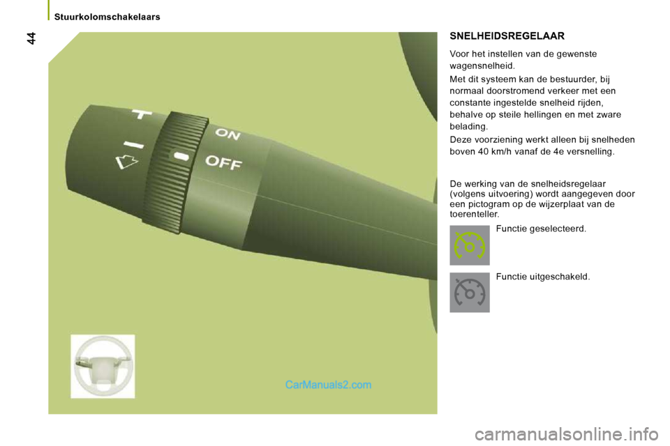 Peugeot Boxer 2010  Handleiding (in Dutch)    Stuurkolomschakelaars   
 SNELHEIDSREGELAAR 
  Voor het instellen van de gewenste  
wagensnelheid.  
 Met dit systeem kan de bestuurder, bij  
normaal doorstromend verkeer met een 
constante ingest