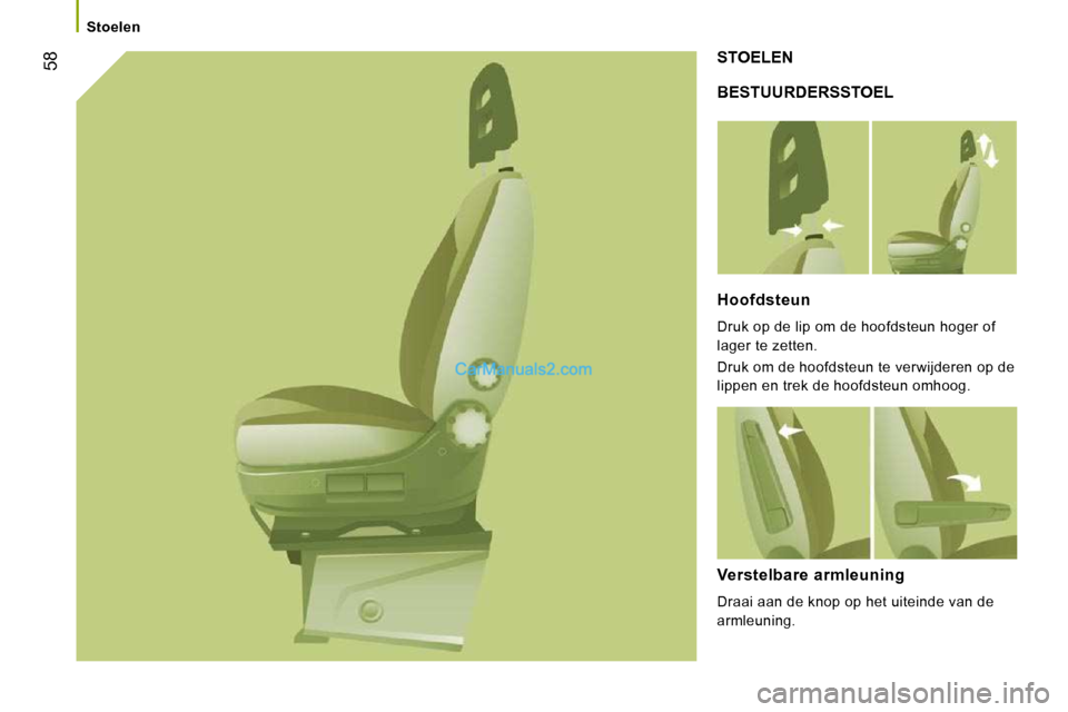 Peugeot Boxer 2010 Handleiding (in Dutch) 58
Stoelen
BESTUURDERSSTOEL
STOELEN
Hoofdsteun
Druk op de lip om de hoofdsteun hoger of
lager te zetten.
Druk om de hoofdsteun te verwijderen op de
lippen en trek de hoofdsteun om Peugeot Boxer 2010 Handleiding (in Dutch) 58
Stoelen
BESTUURDERSSTOEL
STOELEN
Hoofdsteun
Druk op de lip om de hoofdsteun hoger of
lager te zetten.
Druk om de hoofdsteun te verwijderen op de
lippen en trek de hoofdsteun om