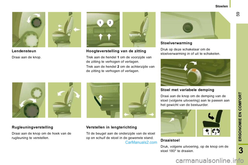 Peugeot Boxer 2010 Handleiding (in Dutch) 59
3
ERGONOMIE EN COMFORT
Stoelen
Lendensteun
Draai aan de knop.
Hoogteverstelling van de zitting
Trek aan de hendel 1 om de voorzijde van
de zitting te verhogen of verlagen. Peugeot Boxer 2010 Handleiding (in Dutch) 59
3
ERGONOMIE EN COMFORT
Stoelen
Lendensteun
Draai aan de knop.
Hoogteverstelling van de zitting
Trek aan de hendel 1 om de voorzijde van
de zitting te verhogen of verlagen.