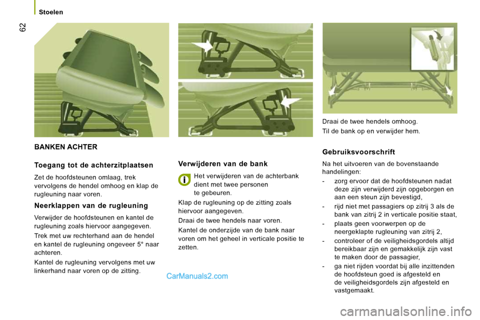 Peugeot Boxer 2010 Handleiding (in Dutch) 62
Stoelen
BANKEN ACHTER
Verwijderen van de bank
Het verwijderen van de achterbank
dient met twee personen
te gebeuren.
Klap de rugleuning op de zitting zoals
hiervoor aangegeven. Peugeot Boxer 2010 Handleiding (in Dutch) 62
Stoelen
BANKEN ACHTER
Verwijderen van de bank
Het verwijderen van de achterbank
dient met twee personen
te gebeuren.
Klap de rugleuning op de zitting zoals
hiervoor aangegeven.